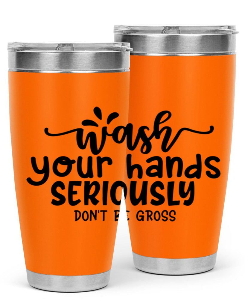 wash your hands seriously dont be gross 53#- bathroom- Tumbler