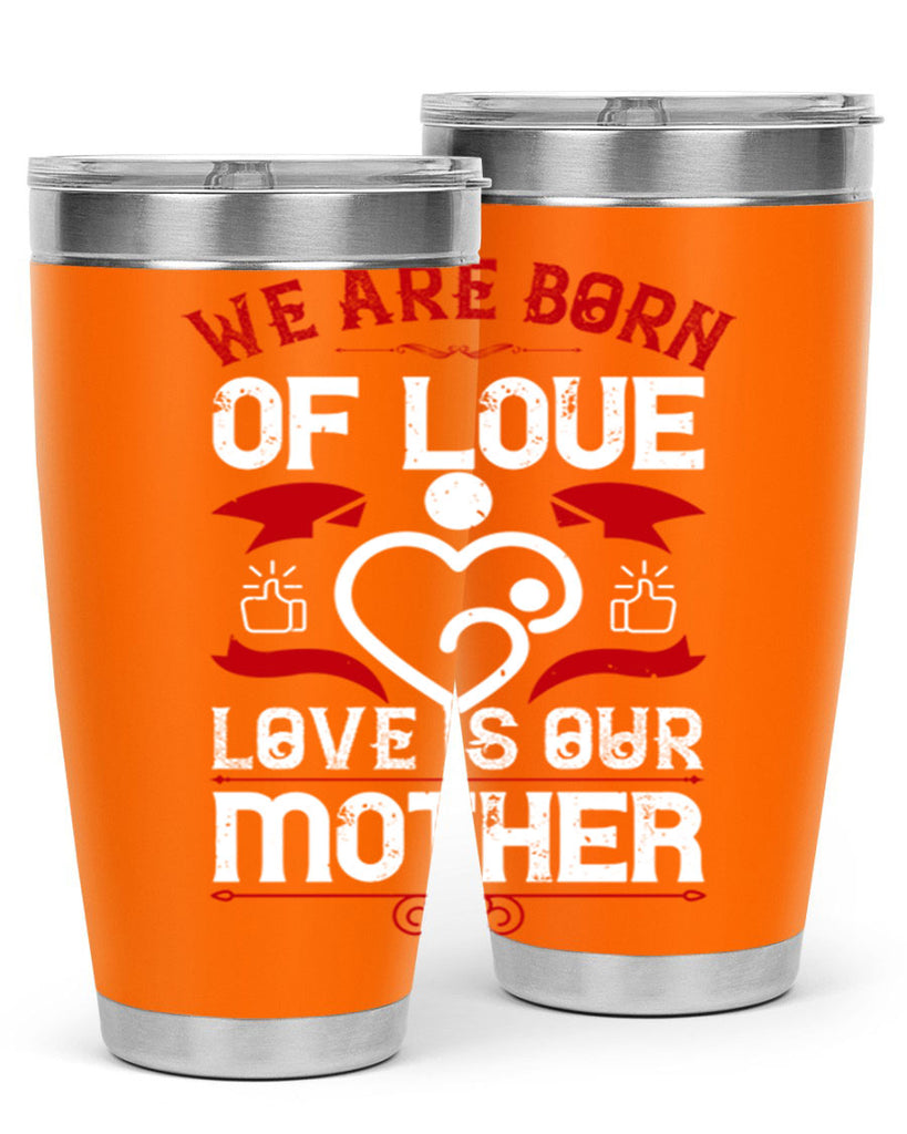 we are born of love 17#- mothers day- Tumbler