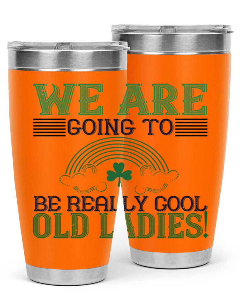 we are going to be really cool old ladies Style 7#- St Patricks Day- Tumbler