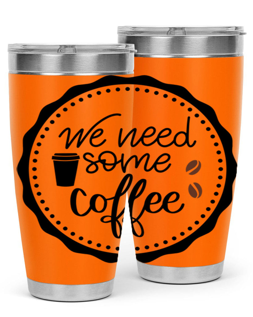 we need some coffee 7#- coffee- Tumbler