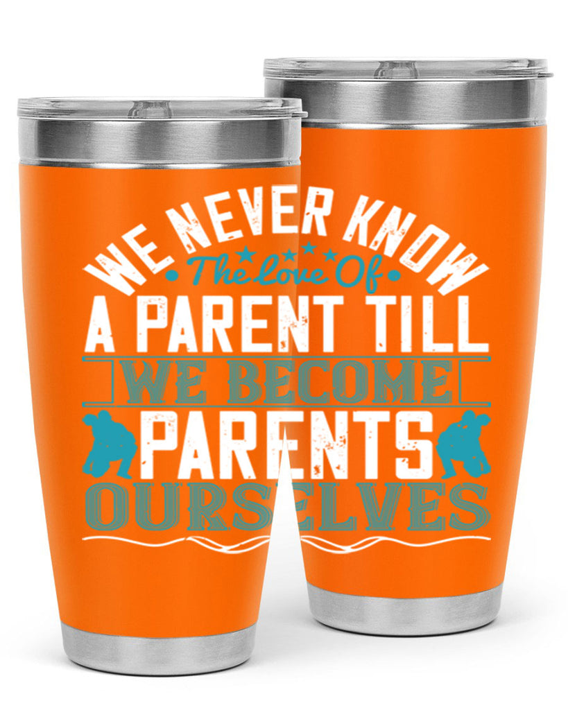 we never know the love of a parent till we become parents ourselves 10#- Parents Day- Tumbler