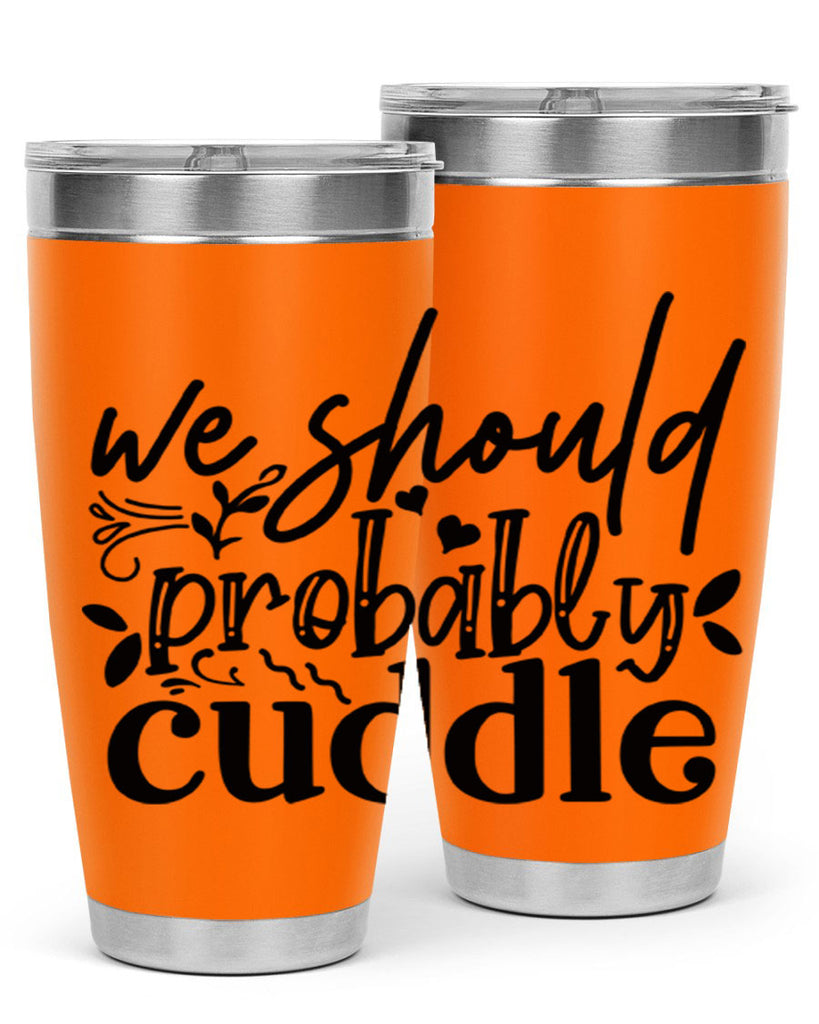 we should probably cuddle 93#- home- Tumbler