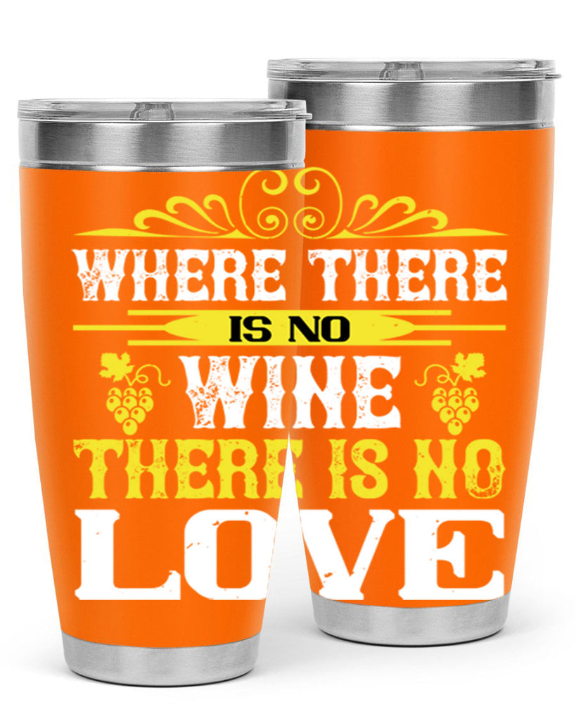 where there is no wine there is no love 8#- wine- Tumbler