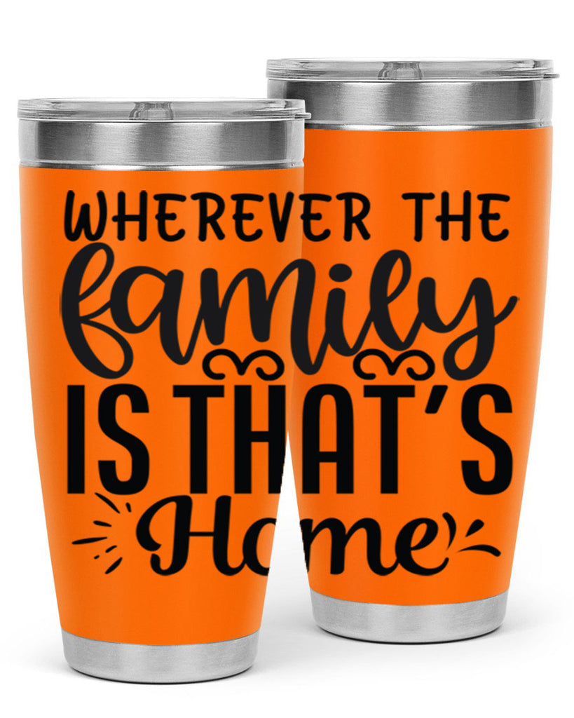 wherever the family is thats home 9#- family- Tumbler
