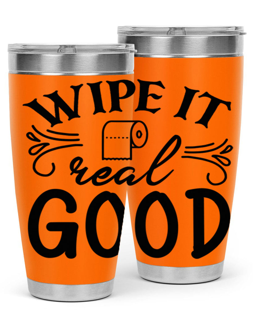 wipe it real good 50#- bathroom- Tumbler