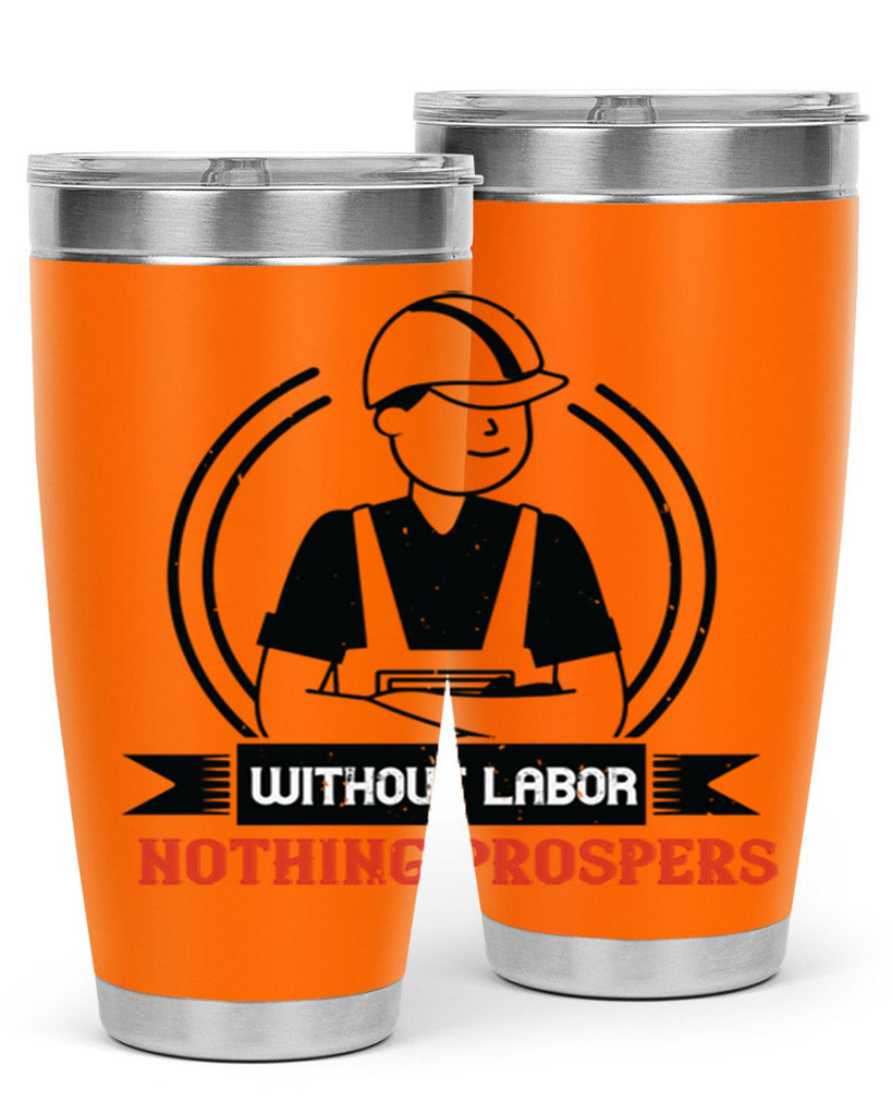 without labor nothing prospers 8#- labor day- Tumbler