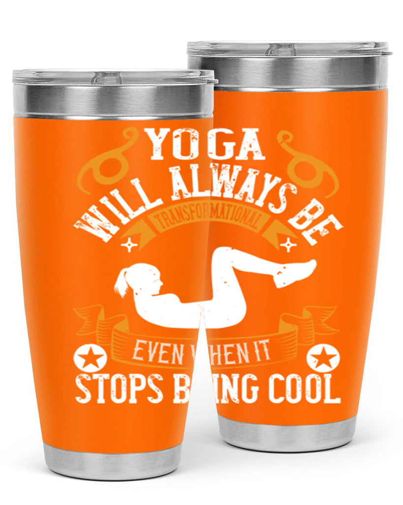 yoga will always be transformational even when it stops being cool 4#- yoga- Tumbler