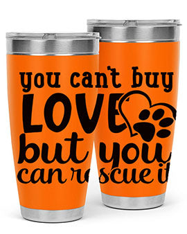 you cant buy love but you can rescue it Style 54#- dog- Tumbler