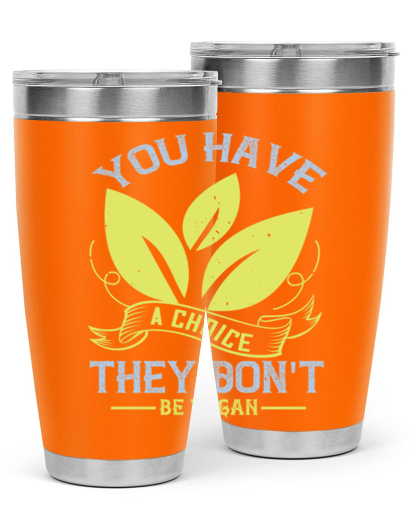 you have a choicethey dont be vegan 1#- vegan- Tumbler