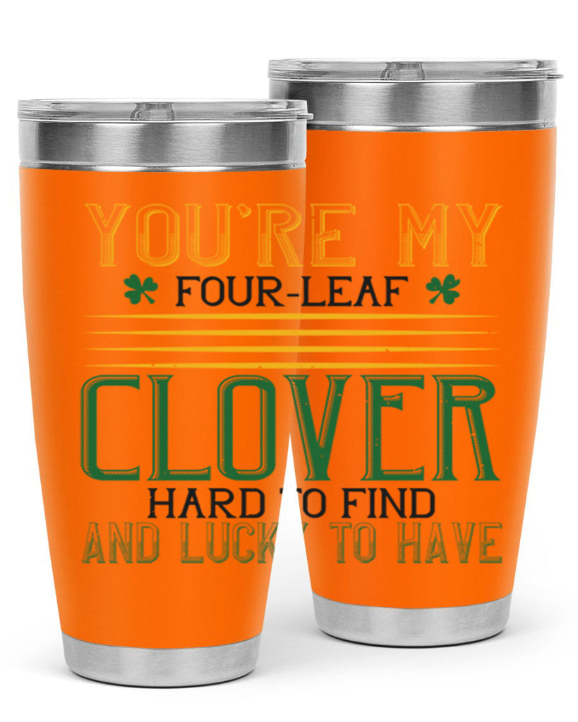 you’re my fourleaf clover hard to find and lucky to have Style 1#- St Patricks Day- Tumbler