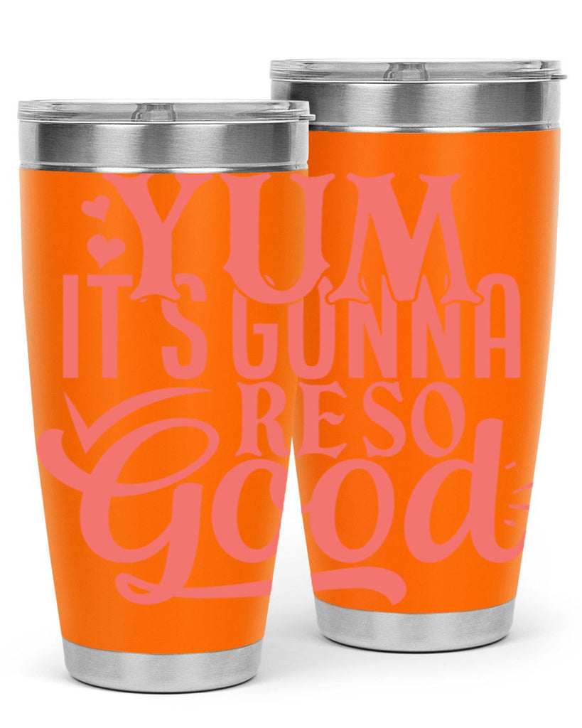 yum its gonna re so good 7#- kitchen- Tumbler