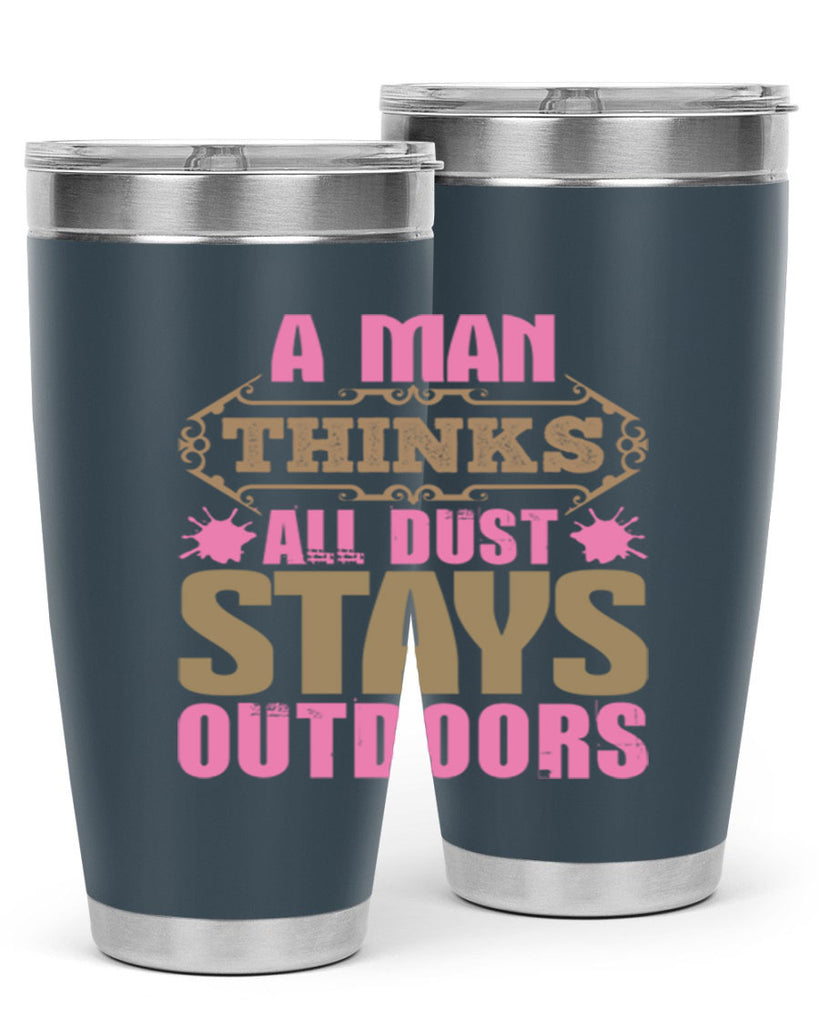A man thinks all dust stays outdoors Style 6#- cleaner- tumbler