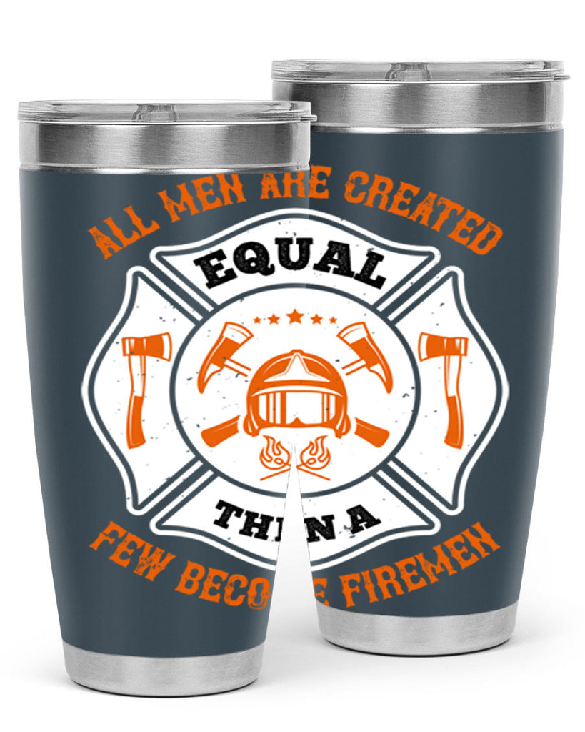 All men are created equal then a few become firemen Style 94#- fire fighter- tumbler