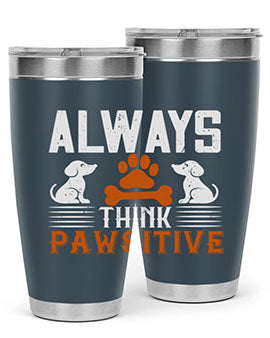 Always Think Pawsitive Style 133#- dog- Tumbler