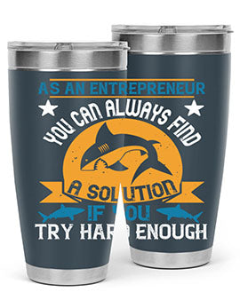 As an entrepreneur you can always find a solution if you try hard enough Style 96#- shark  fish- Tumbler