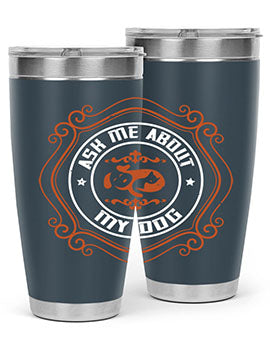 Ask Me About My Dog Style 130#- dog- Tumbler