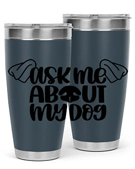 Ask Me About My Dog Style 35#- dog- Tumbler