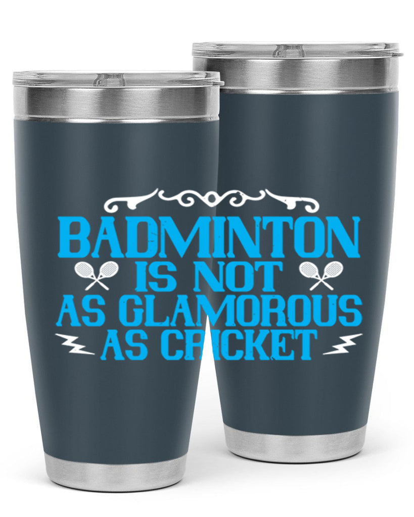 Badminton is not as glamorous as cricket 2354#- badminton- Tumbler