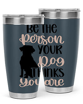 Be The Person Your Dog Style 34#- dog- Tumbler