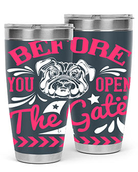 Before You Open The Gate Style 17#- dog- Tumbler