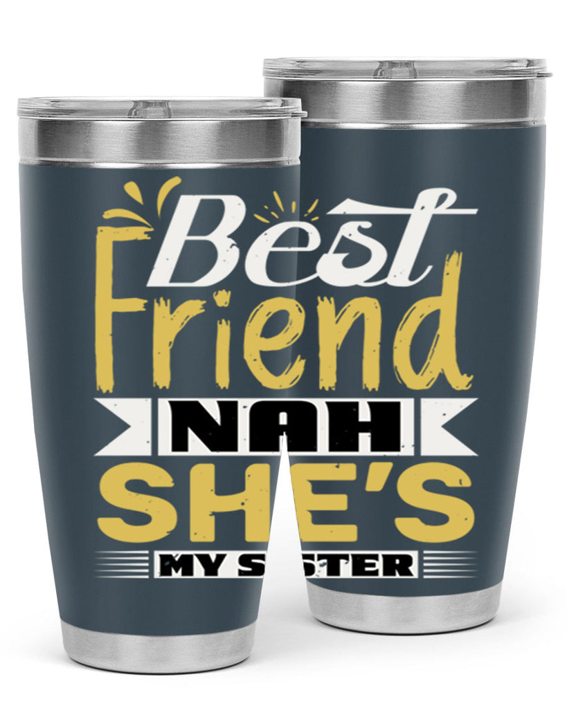 Best friend Nah She’s my sister Style 11#- Best Friend- Tumbler