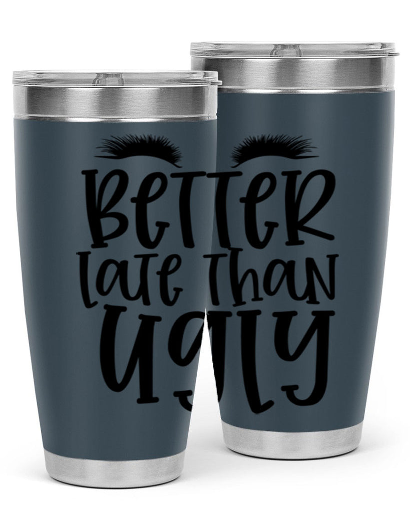 Better late than ugly design Style 249#- make up- Tumbler