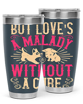But loves a malady without a cure Style 6#- dog- Tumbler
