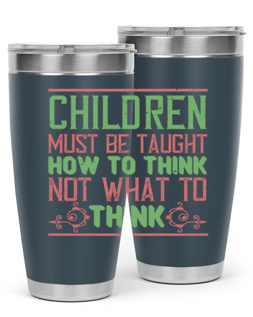 Children must be taught how to think not what to think Style 45#- baby- Tumbler