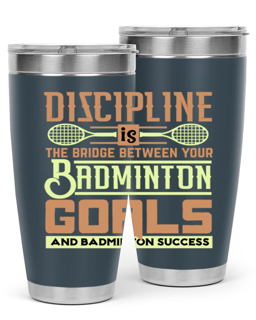 DISCIPLINE is the bridge between your Badminton Goals 1332#- badminton- Tumbler