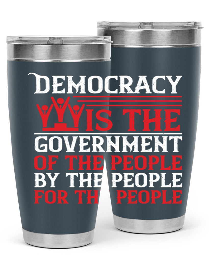 Democracy is the government of the people by the people for the people Style 88#- Fourt Of July- Tumbler