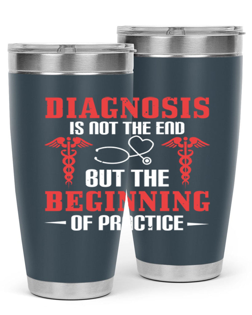 Diagnosis is not the end but the beginning of practice Style 397#- nurse- tumbler
