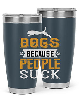 Dogs Because People Suck Style 217#- dog- Tumbler