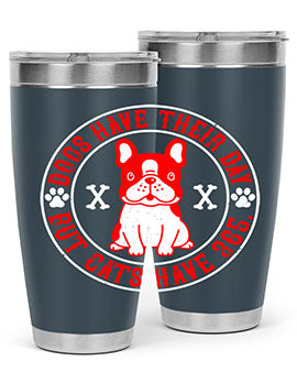Dogs have their day but cats have Style 212#- dog- Tumbler