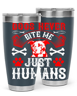Dogs never bite me Just humans Style 209#- dog- Tumbler