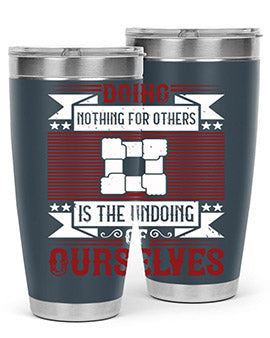 Doing nothing for others is the undoing of ourselves Style 26#- volunteer- Tumbler