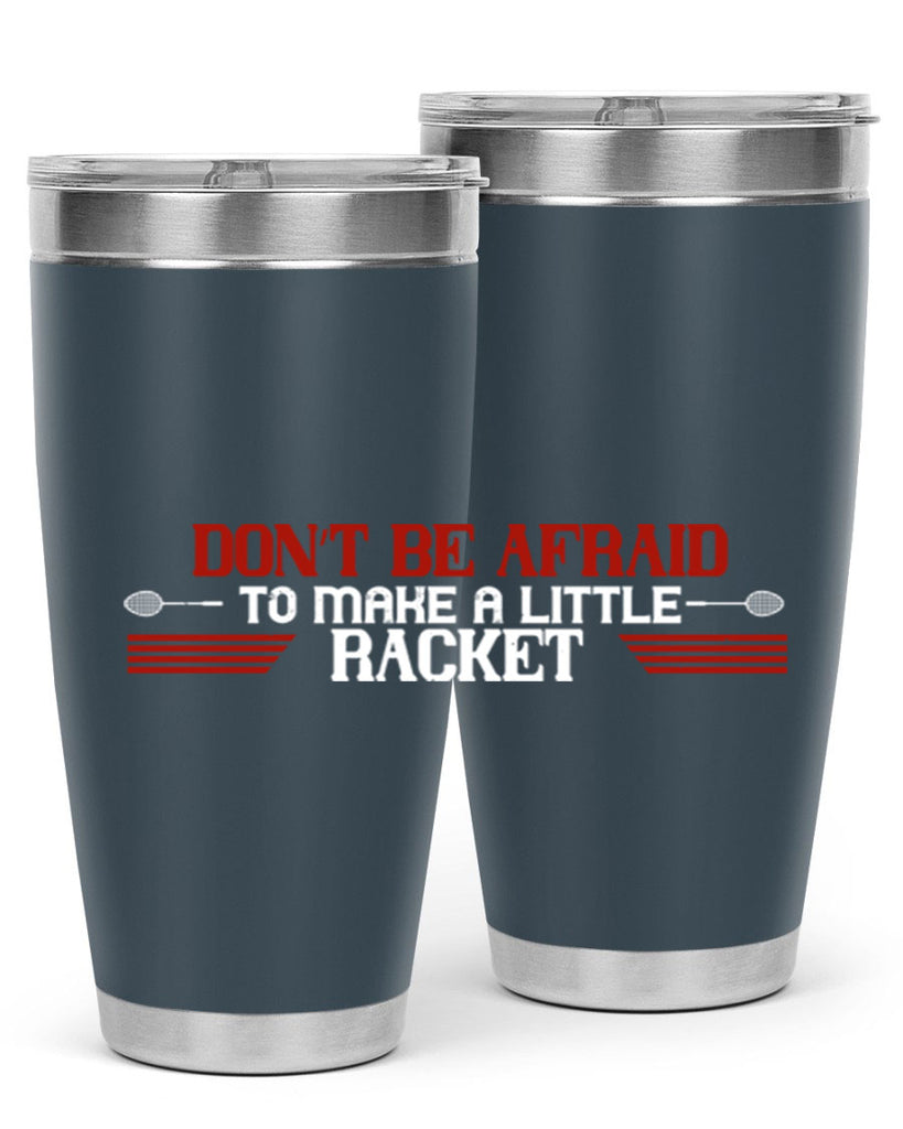 Don’t be afraid to make a little racket 2292#- badminton- Tumbler