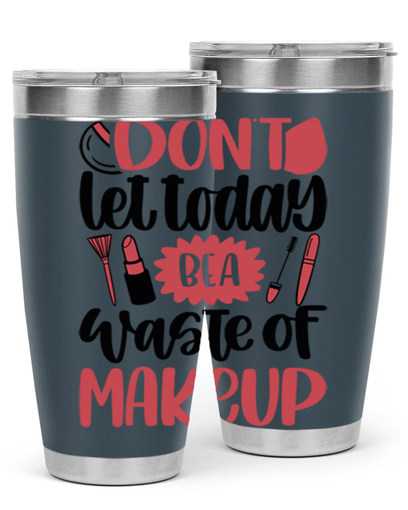 Don∩t Let Today Be A Waste Of Makeup Style 105#- make up- Tumbler