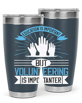 Education Is Important But Volunteering Is Importanter Style 5#- volunteer- Tumbler