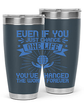 Even if you just change one life you’ve changed the world forever Style 4#- volunteer- Tumbler