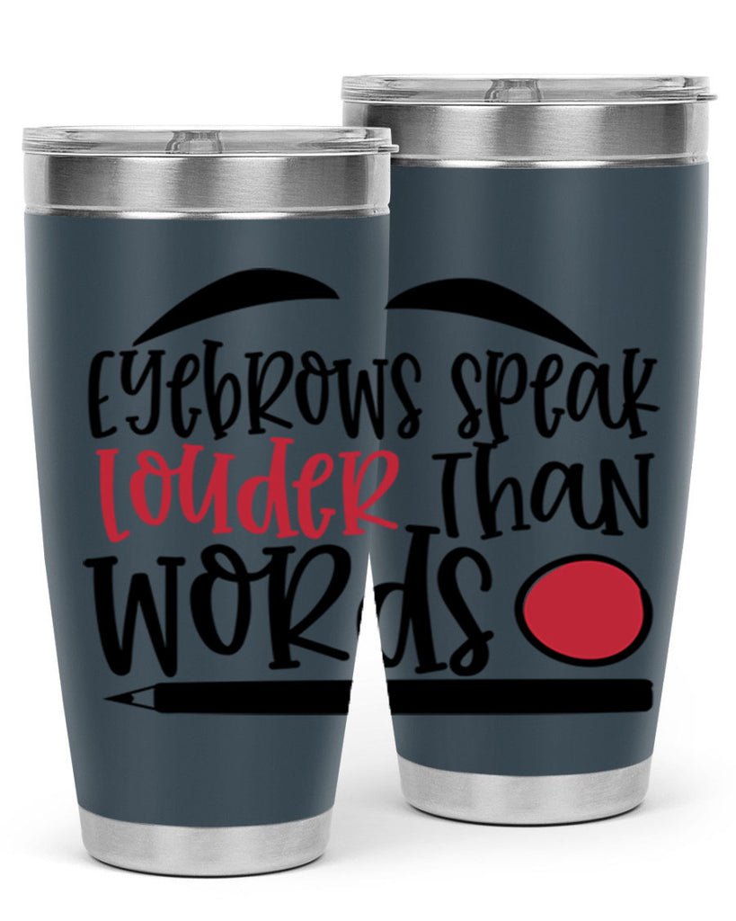 Eyebrows speak louder than words design Style 238#- make up- Tumbler