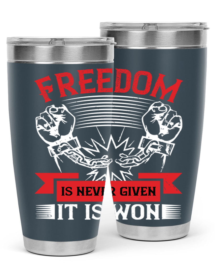 Freedom is never given it is won Style 89#- Fourt Of July- Tumbler