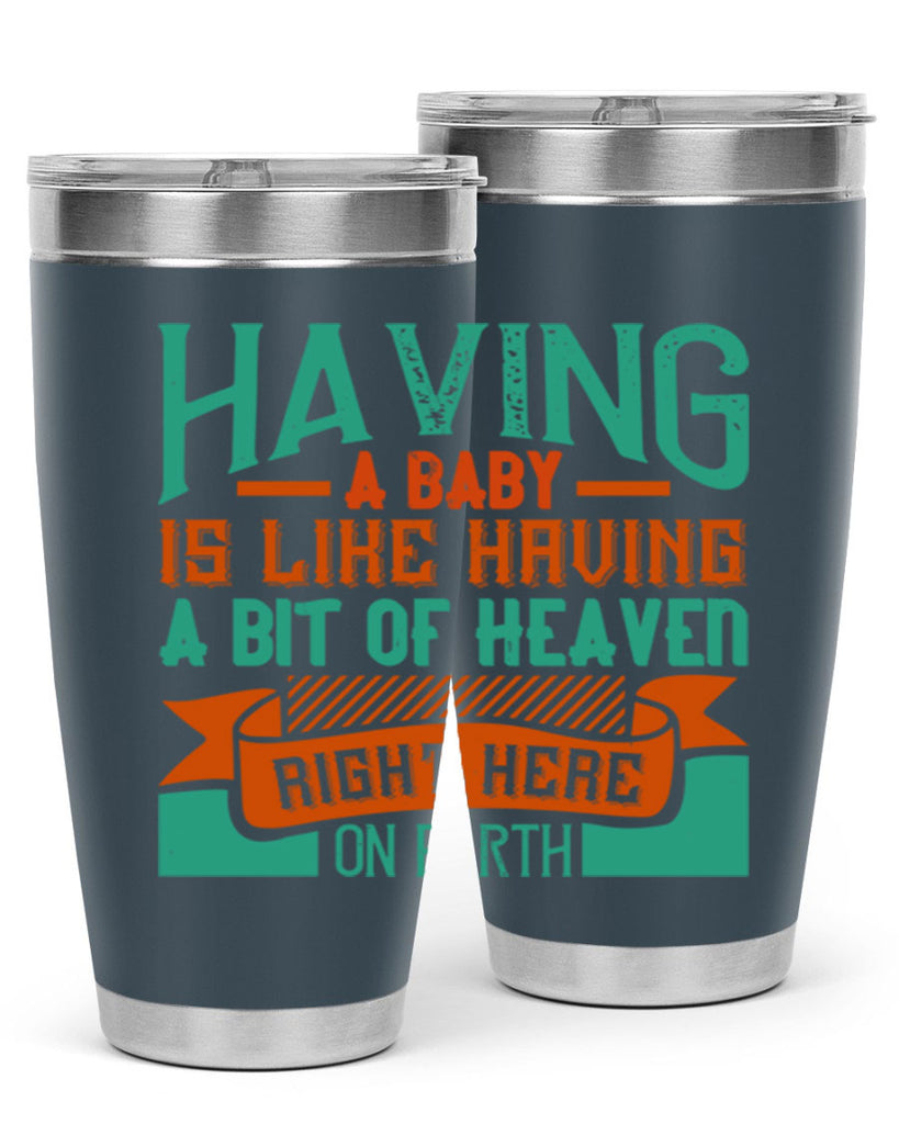 Having a baby is like having a bit of heaven right here on earth Style 121#- baby- tumbler