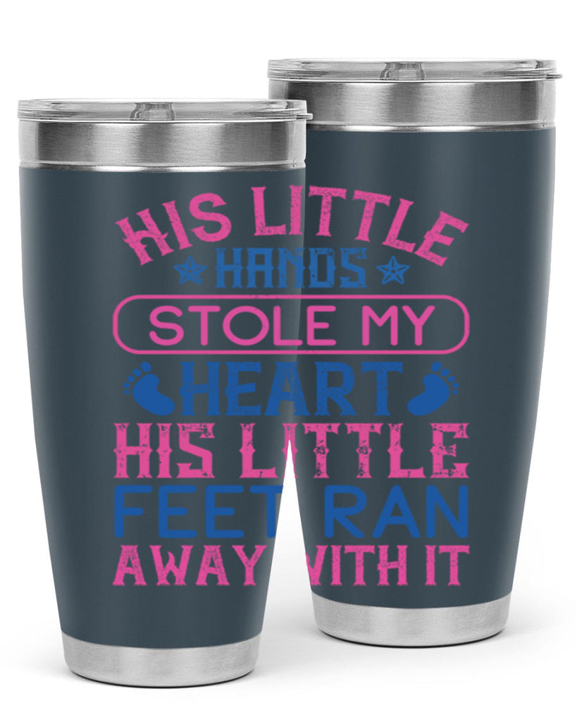His little hands stole my heart His little feet ran away with it Style 120#- baby- tumbler