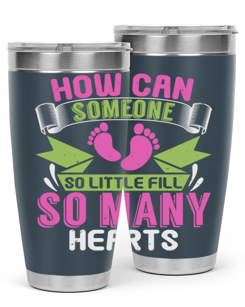 How can someone so little fill hearts Style 251#- baby- tumbler