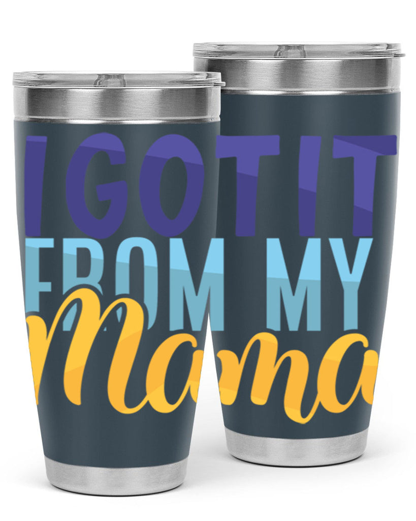 I Got It From My Mama Style 254#- baby- tumbler