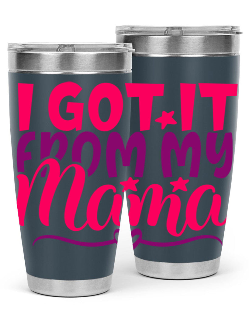 I Got It From My Mama Style 255#- baby- tumbler