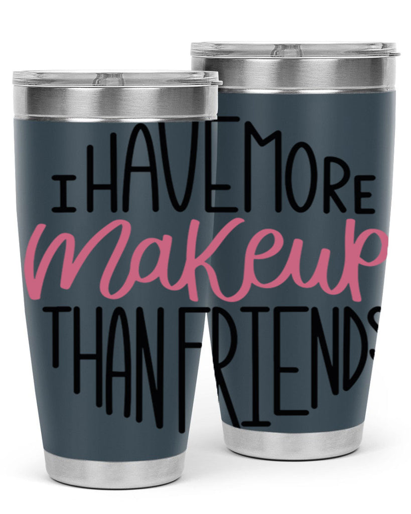 I Have More Makeup Than Friends Style 83#- make up- Tumbler