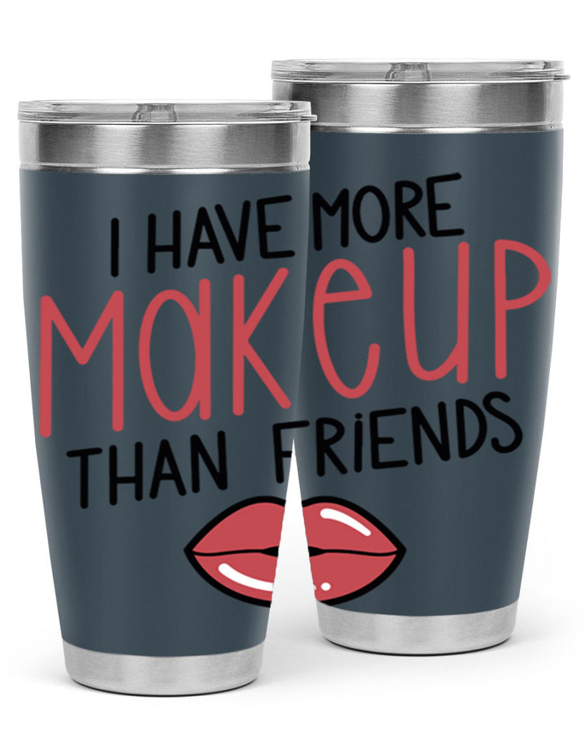 I Have More Makeup Than Friends Style 84#- make up- Tumbler
