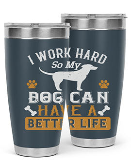I Wark Hard So My Dog Can Have A Better Life Style 187#- dog- Tumbler
