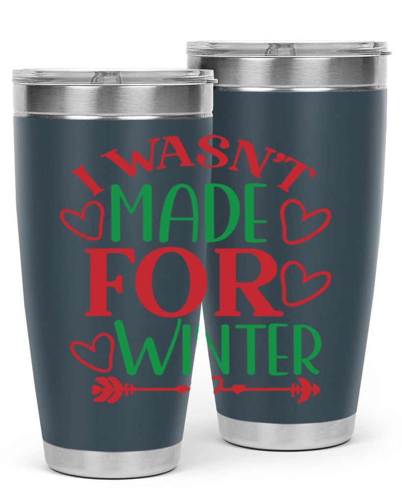 I Wasnt Made For Winter 236#- winter- Tumbler